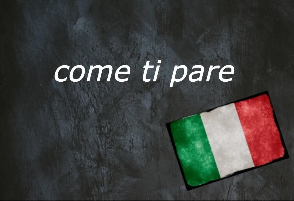 Italian expression of the day: 'Come ti pare'