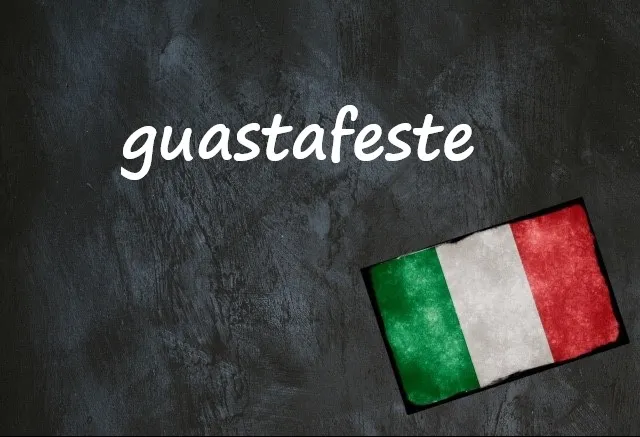Italian word of the day: 'Guastafeste'