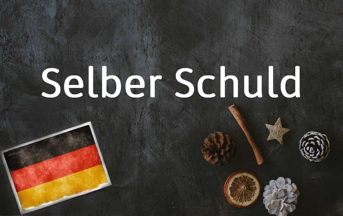 German word of the day: Selber Schuld
