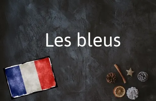 French Word of the Day: Les bleus