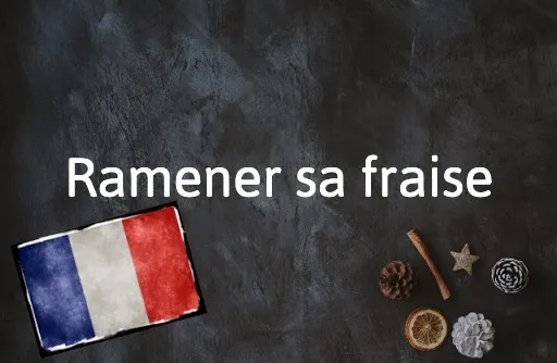 French Expression of the Day: Ramener sa fraise