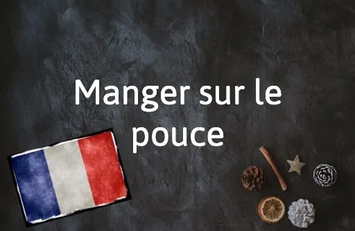 French Expression of the Day: Manger sur le pouce