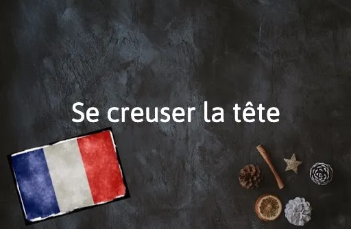 French Expression of the Day: Se creuser la tête