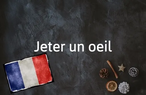 French Expression of the Day: Jeter un oeil