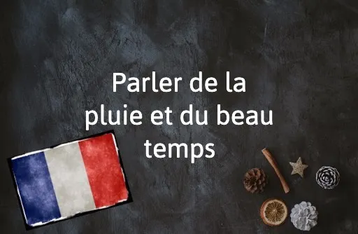 French Expression of the Day: Parler de la pluie et du beau temps