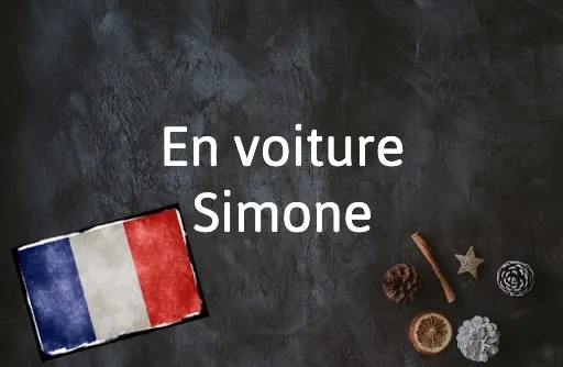 French Expression of the Day: En voiture Simone