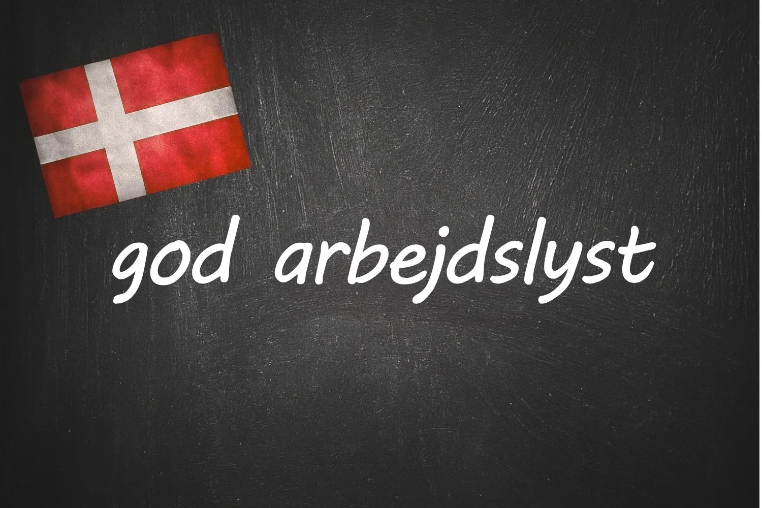 Danish expression of the day: god arbejdslyst