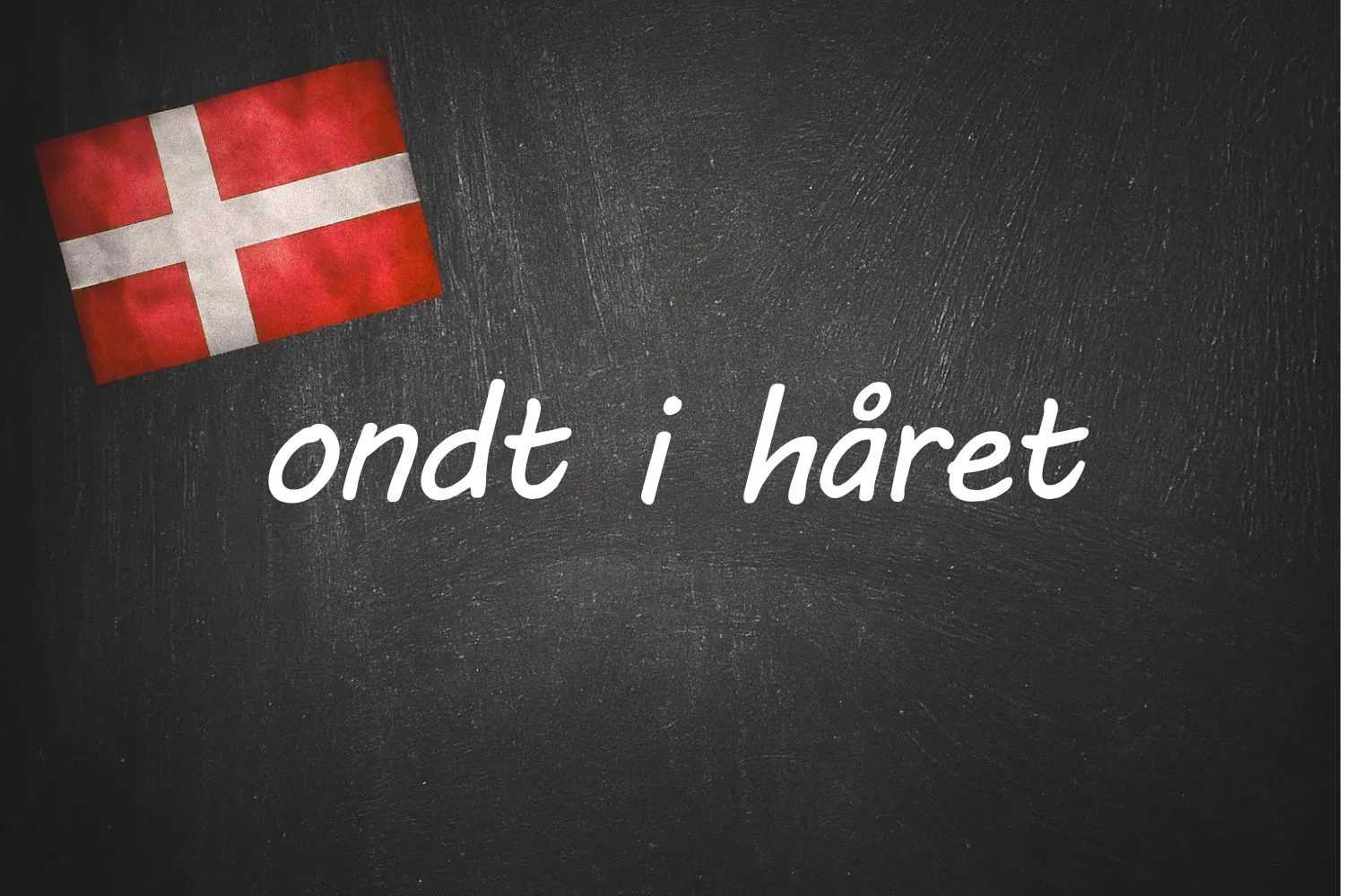Danish expression of the day: at have ondt i håret