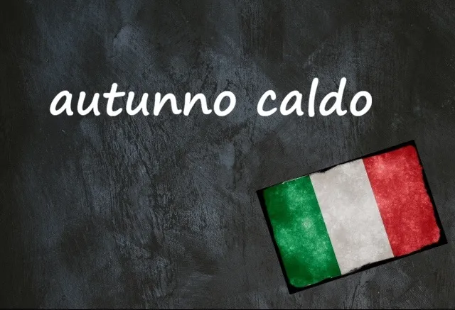 Italian expression of the day: ‘Autunno caldo’