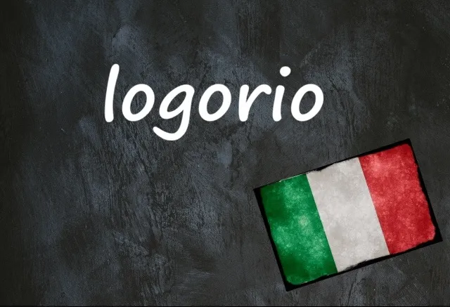 Italian word of the day: ‘Logorio’