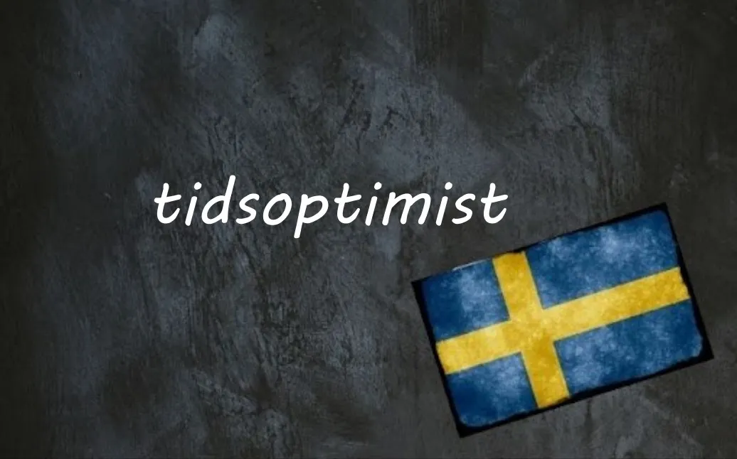 Swedish word of the day: tidsoptimist