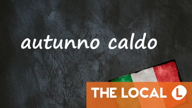 Italian expression of the day: ‘Autunno caldo’