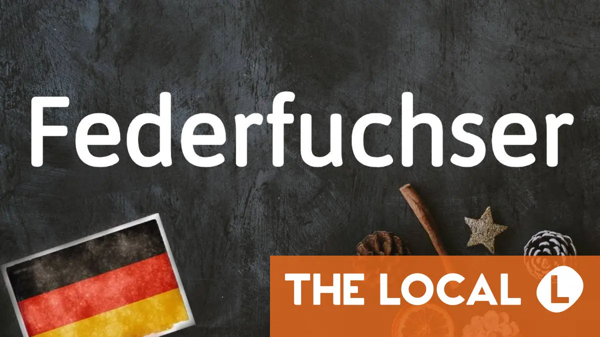 German word of the day: Federfuchser