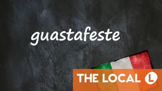 Italian word of the day: 'Guastafeste'