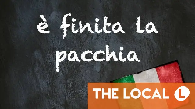 Italian expression of the day: 'È finita la pacchia'
