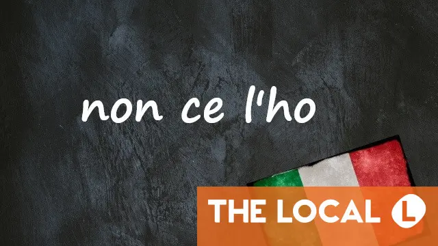Italian expression of the day 'Non ce l'ho'