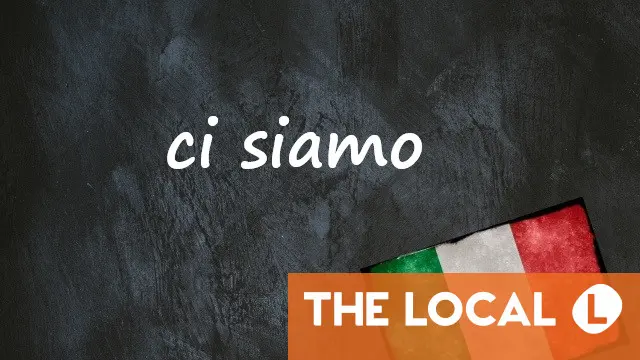 Italian expression of the day: 'Ci siamo'