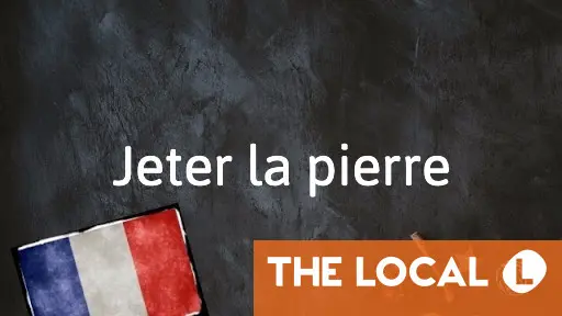 French expression of the day: Jeter la pierre