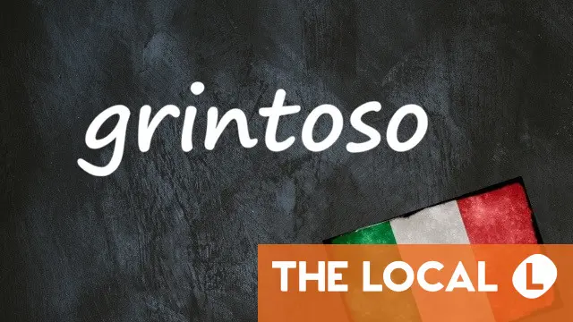 Italian word of the day: 'Grintoso'