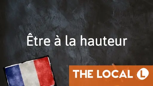 French Expression of the Day: Être à la hauteur French Expression of the Day: Être à la hauteur