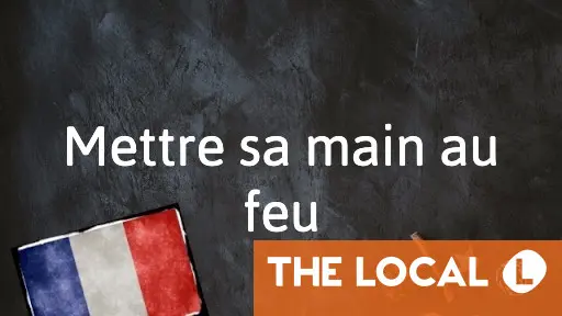 Mettre sa main au feu