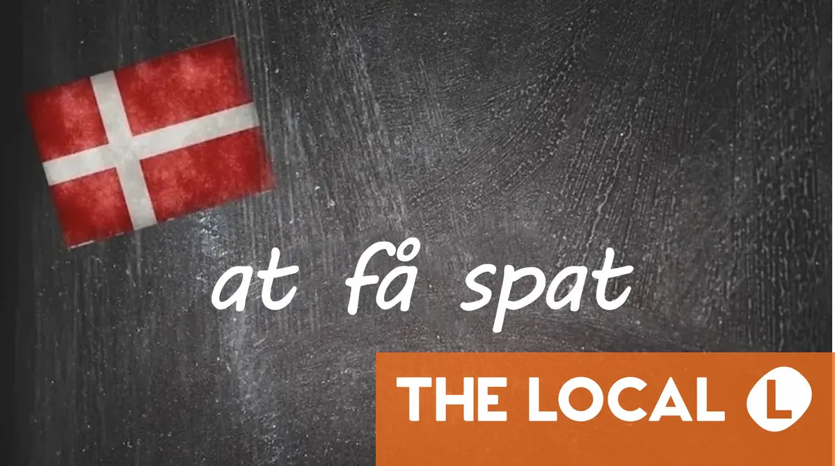 Danish expression of the day: at få spat
