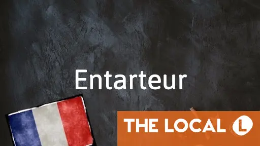 French Word of the Day: Entarteur