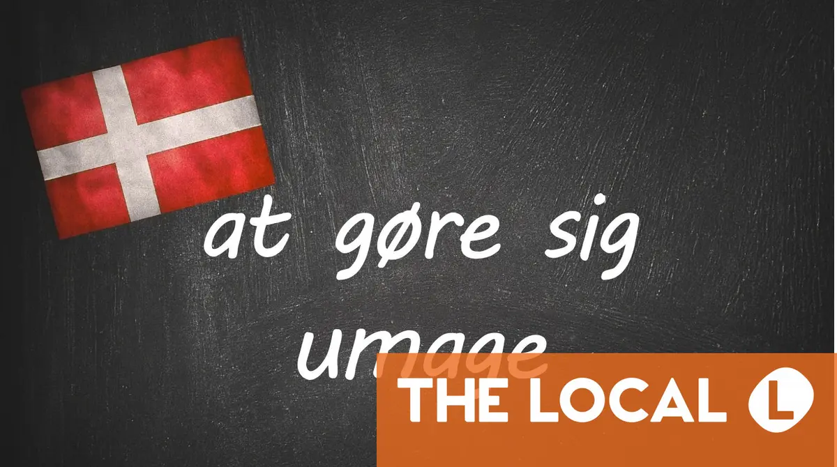 Danish expression of the day: at gøre sig umage