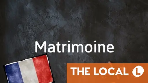 
            French Word of the Day: Matrimoine
        