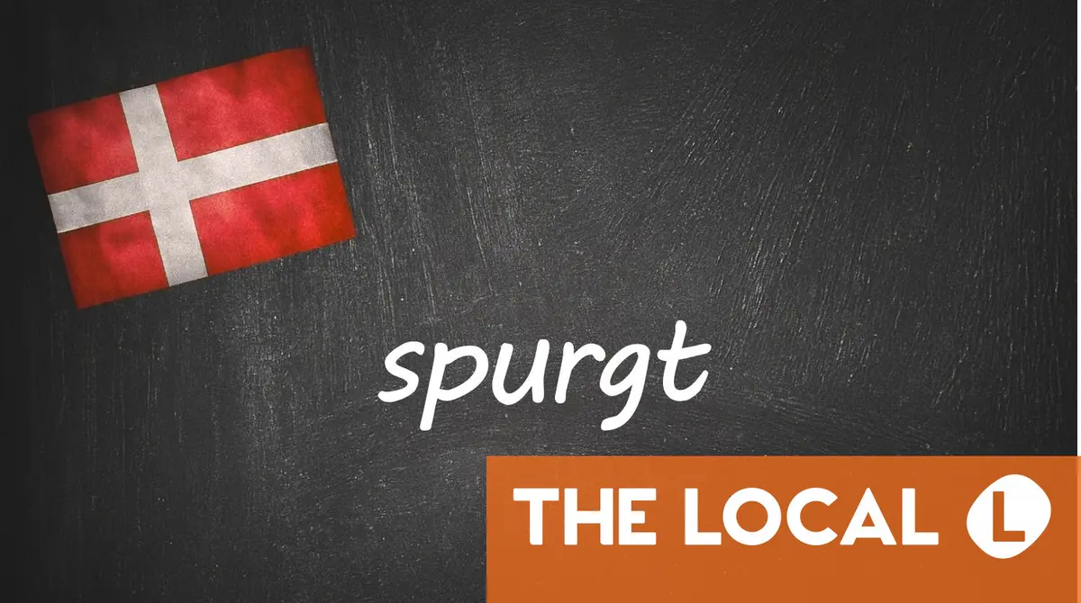 Danish word of the day: spurgt