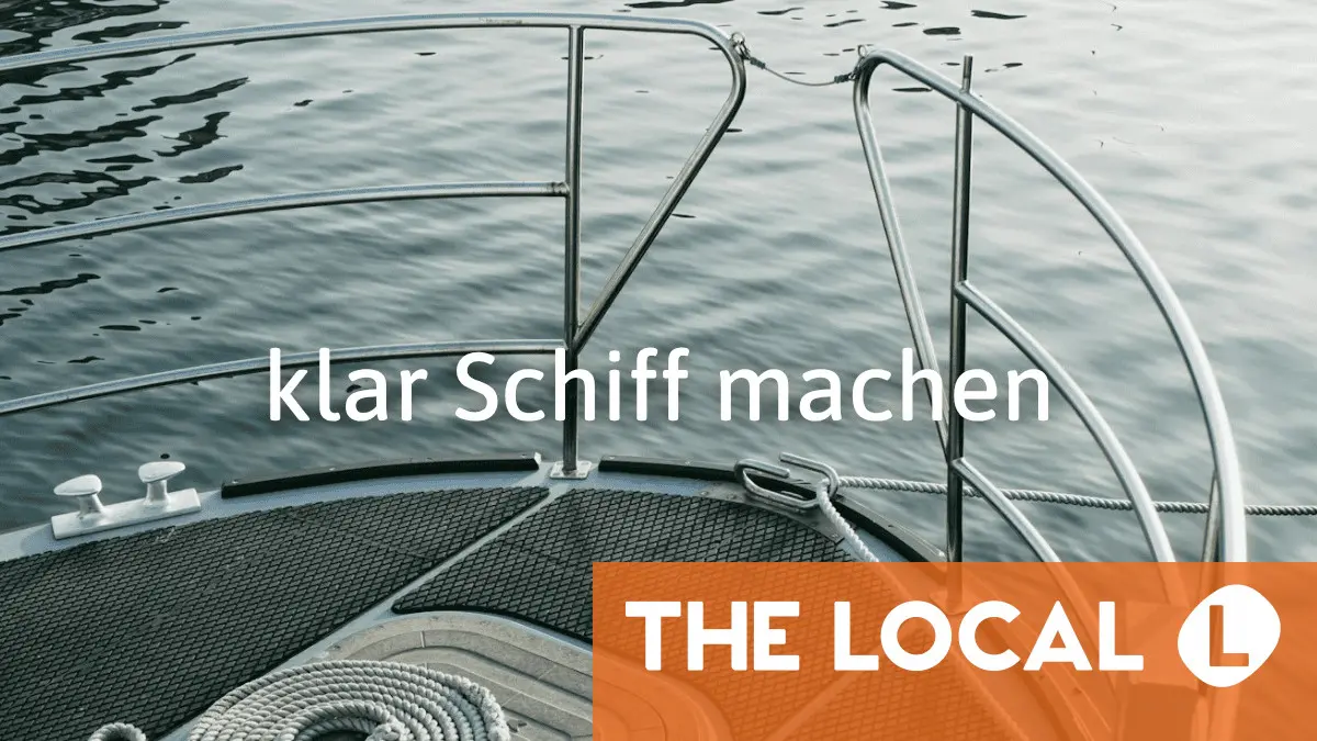 German Expression of the Day: klar Schiff machen