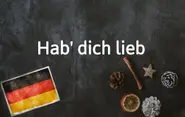 German phrase of the day: Hab' dich lieb