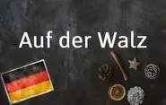 German phrase of the day: Auf der Walz