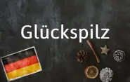 German word of the day: Glückspilz