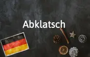 German word of the day: Abklatsch