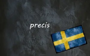 Swedish word of the day: precis